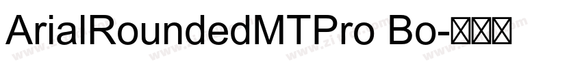ArialRoundedMTPro Bo字体转换 ArialRoundedMTPro Bo字体转换